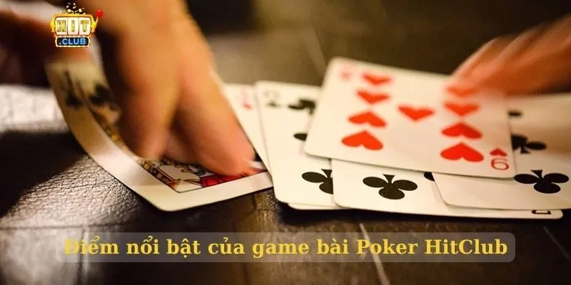 Điểm nổi bật của game bài Poker HitClub