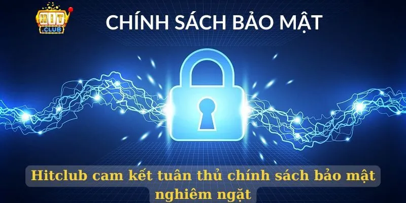 Hitclub cam kết tuân thủ chính sách bảo mật nghiêm ngặt