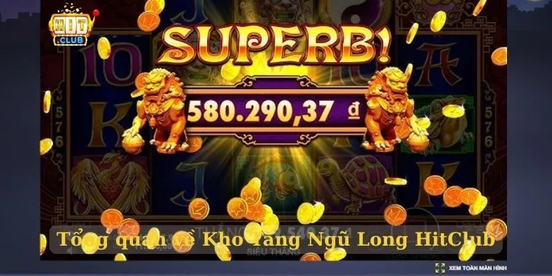 Tổng quan về Kho Tàng Ngũ Long HitClub