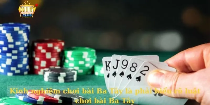 Kinh nghiệm chơi bài Ba Tây là phải hiểu rõ luật chơi bài Ba Tây