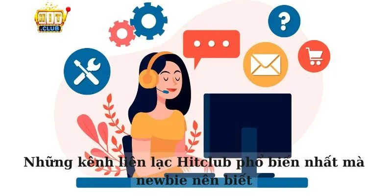 Những kênh liên lạc Hitclub phổ biến nhất mà newbie nên biết